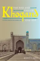 Vzostup a pád Choqandu, 1709-1876: Stredná Ázia v globálnom veku - The Rise and Fall of Khoqand, 1709-1876: Central Asia in the Global Age