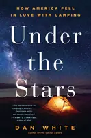Pod hviezdami: Ako si Amerika zamilovala kempovanie - Under the Stars: How America Fell in Love with Camping