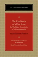 The Excellencie of a Free-State: Alebo správna ústava Spoločnosti národov - The Excellencie of a Free-State: Or, the Right Constitution of a Commonwealth