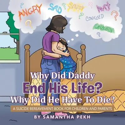 Prečo otec ukončil svoj život? Prečo musel zomrieť? Kniha pre deti a rodičov o smútení po samovražde - Why Did Daddy End His Life? Why Did He Have To Die?: A Suicide Bereavement Book For Children and Parents