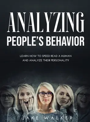 Analyzovanie správania ľudí: Naučte sa rýchlo čítať človeka a analyzovať jeho osobnosť - Analyzing People's Behavior: Learn How to Speed Read a Human and Analyze Their Personality