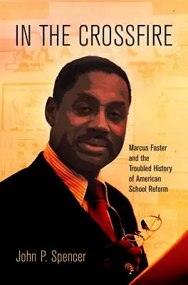 V krížovej paľbe: Marcus Foster a problematická história americkej školskej reformy - In the Crossfire: Marcus Foster and the Troubled History of American School Reform