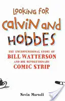 Hľadáte Calvina a Hobbesa: Netradičný príbeh Billa Wattersona a jeho revolučného komiksu - Looking for Calvin and Hobbes: The Unconventional Story of Bill Watterson and his Revolutionary Comic Strip