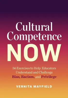 Kultúrna kompetencia teraz: 56 cvičení, ktoré pomôžu pedagógom porozumieť predsudkom, rasizmu a privilégiám a bojovať proti nim - Cultural Competence Now: 56 Exercises to Help Educators Understand and Challenge Bias, Racism, and Privilege