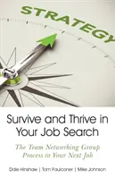 Prežiť a prosperovať pri hľadaní práce: Tímový networkingový skupinový proces k vášmu ďalšiemu pracovnému miestu - Survive and Thrive in Your Job Search: The Team Networking Group Process to Your Next Job