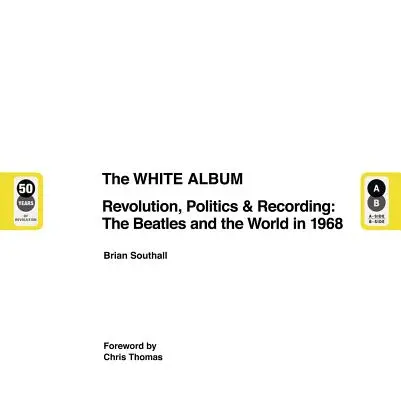 Biely album: Biela kniha: revolúcia, politika a nahrávanie: The Beatles a svet v roku 1968 - The White Album: Revolution, Politics & Recording: The Beatles and the World in 1968