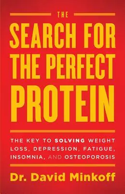 Hľadanie dokonalého proteínu: Kľúč k riešeniu problémov s chudnutím, depresiou, únavou, nespavosťou a osteoporózou - The Search for the Perfect Protein: The Key to Solving Weight Loss, Depression, Fatigue, Insomnia, and Osteoporosis