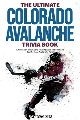 Kniha zaujímavostí o Colorade Avalanche: Zbierka úžasných kvízov a zábavných faktov pre skalných fanúšikov Colorada Avalanche! - The Ultimate Colorado Avalanche Trivia Book: A Collection of Amazing Trivia Quizzes and Fun Facts for Die-Hard Avalanche Fans!