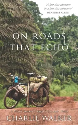 Na cestách, ktoré sa ozývajú: Cesta na bicykli po Ázii a Afrike - On Roads That Echo: A bicycle journey through Asia and Africa