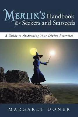 Merlinova príručka pre hľadačov a hviezdne semená: Príručka na prebudenie vášho božského potenciálu - Merlin's Handbook for Seekers and Starseeds: A Guide to Awakening Your Divine Potential