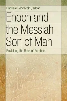Enoch a Mesiáš, syn človeka: Enoch: Kniha podobenstiev - Enoch and the Messiah Son of Man: Revisiting the Book of Parables