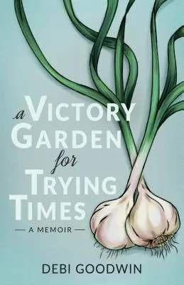 Záhrada víťazstva pre ťažké časy - A Victory Garden for Trying Times
