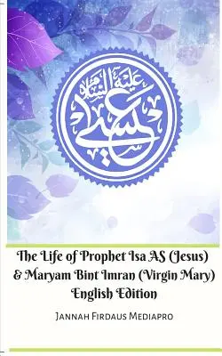 Život proroka Isu AS (Ježiša) a Maryam Bint Imran (Panny Márie) English Edition - The Life of Prophet Isa AS (Jesus) and Maryam Bint Imran (Virgin Mary) English Edition