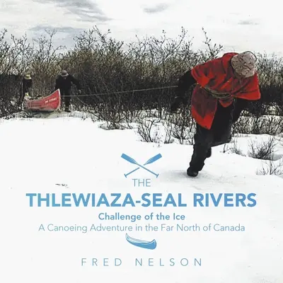 Rieky Thlewiaza-Seal: Výzva z ľadu - The Thlewiaza-Seal Rivers: Challenge of the Ice