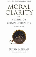 Morálna jasnosť: Príručka pre dospelých idealistov - revidované vydanie - Moral Clarity: A Guide for Grown-Up Idealists - Revised Edition