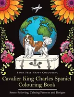 Omaľovánka Cavalier King Charles Spaniel: Zábavné vymaľovánky pre dospelých a deti od 10 rokov: Cavalier King Charles Spaniel - Cavalier King Charles Spaniel Colouring Book: Fun Cavalier King Charles Spaniel Coloring Book for Adults and Kids 10+