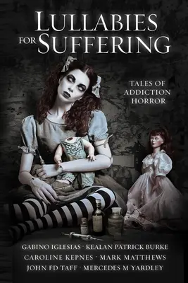 Uspávanky pre trpiacich: Príbehy hororu o závislostiach - Lullabies For Suffering: Tales of Addiction Horror