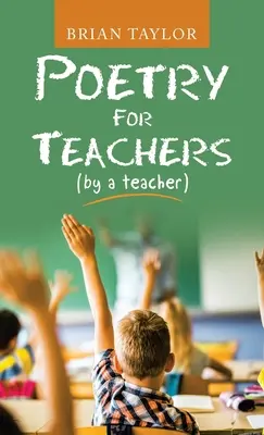 Poézia pre učiteľov: (od učiteľa) - Poetry for Teachers: (By a Teacher)
