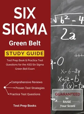 Študijná príručka Six Sigma Green Belt: Príprava na testovanie a praktické testové otázky na skúšku ASQ Six Sigma Green Belt - Six Sigma Green Belt Study Guide: Test Prep Book & Practice Test Questions for the ASQ Six Sigma Green Belt Exam