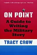 On Point: Sprievodca písaním vojenského príbehu - On Point: A Guide to Writing the Military Story