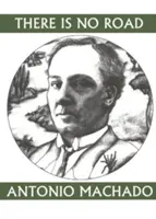 Nie je cesta: Príslovia Antonia Machada - There Is No Road: Proverbs by Antonio Machado