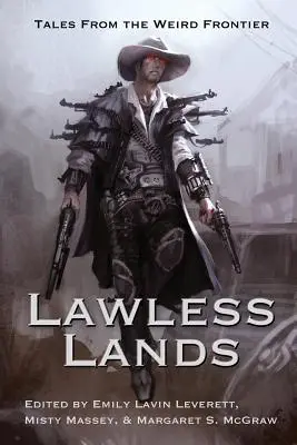 Krajiny bez zákona: Príbehy z podivného pohraničia - Lawless Lands: Tales of the Weird Frontier