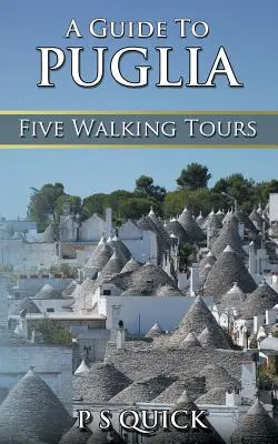 Sprievodca po Apúlii: Sprievodca po Puglii: Päť peších túr - A Guide to Puglia: Five Walking Tours