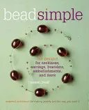 Korálek jednoduchý: Badačské príručky: Základné techniky na výrobu šperkov presne podľa vašich predstáv - Bead Simple: Essential Techniques for Making Jewelry Just the Way You Want It