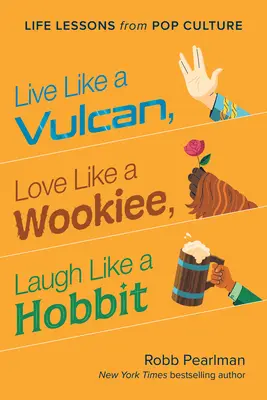 Žiť ako Vulkán, milovať ako Wookiee, smiať sa ako hobit: životné lekcie z popkultúry - Live Like a Vulcan, Love Like a Wookiee, Laugh Like a Hobbit: Life Lessons from Pop Culture