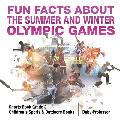 Zábavné fakty o letných a zimných olympijských hrách - športová kniha pre 3. ročník - Detské knihy o športe a outdoore - Fun Facts about the Summer and Winter Olympic Games - Sports Book Grade 3 - Children's Sports & Outdoors Books
