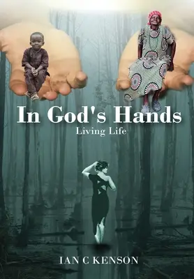 V Božích rukách: V rukách Božích: Žiť život - In God's Hands: Living Life