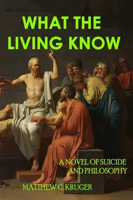 Čo vedia živí: Román o samovražde a filozofii - What The Living Know: A Novel of Suicide and Philosophy