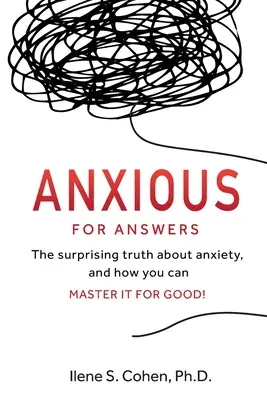 Túžba po odpovediach: Vydanie: Prekvapujúca pravda o úzkosti a ako ju môžete nadobro ovládnuť! - Anxious for Answers: The surprising truth about anxiety, and how you can master it for good!
