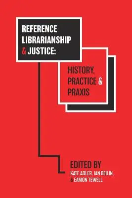 Referenčné knihovníctvo a spravodlivosť: Knihovníctvo: dejiny, prax a praktické skúsenosti - Reference Librarianship & Justice: History, Practice & Praxis