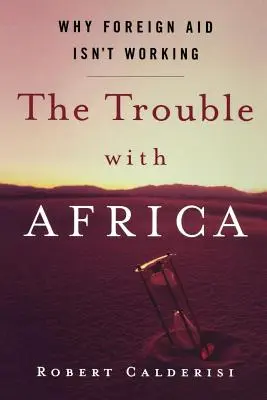 Problémy s Afrikou: Prečo zahraničná pomoc nefunguje - The Trouble with Africa: Why Foreign Aid Isn't Working