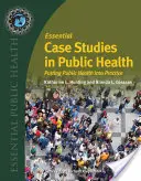 Základné prípadové štúdie z oblasti verejného zdravia: Príklady z praxe v oblasti verejného zdravia - Essential Case Studies in Public Health: Putting Public Health Into Practice