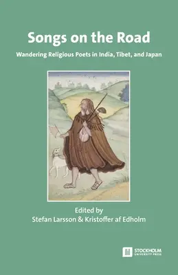 Piesne na cestách: Pútnickí náboženskí básnici v Indii, Tibete a Japonsku - Songs on the Road: Wandering Religious Poets in India, Tibet, and Japan