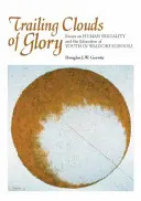 Vlečúce sa oblaky slávy: Eseje o ľudskej sexualite a výchove mládeže vo waldorfských školách - Trailing Clouds of Glory: Essays on Human Sexuality and the Education of Youth in Waldorf Schools