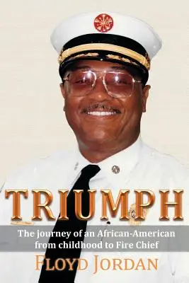 Triumf: Cesta Afroameričana od detstva po veliteľa hasičov - Triumph: The Journey of an African-American from Childhood to Fire Chief
