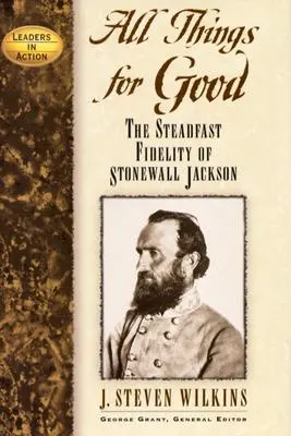 Všetko dobré: Stonewall Jackson: neochvejná vernosť - All Things for Good: The Steadfast Fidelity of Stonewall Jackson