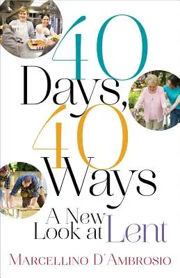 40 dní, 40 spôsobov: 40 dní pôstu: nový pohľad na pôst - 40 Days, 40 Ways: A New Look at Lent