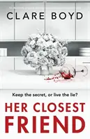 Jej najbližší priateľ: Absolútne napínavý a srdcervúci psychologický triler - Her Closest Friend: An absolutely gripping and heart-pounding psychological thriller