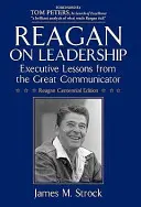 Reagan on Leadership: Lekcie pre vedúcich pracovníkov od veľkého komunikátora - Reagan on Leadership: Executive Lessons from the Great Communicator