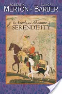 Cesty a dobrodružstvá Serendipity: A Study in Sociological Semantics and the Sociology of Science (Štúdia o sociologickej sémantike a sociológii vedy) - The Travels and Adventures of Serendipity: A Study in Sociological Semantics and the Sociology of Science