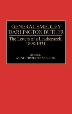Generál Smedley Darlington Butler: Darlington Darlington: Listy kožiarskeho dôstojníka, 1898 - 1931 - General Smedley Darlington Butler: The Letters of a Leatherneck, 1898-1931