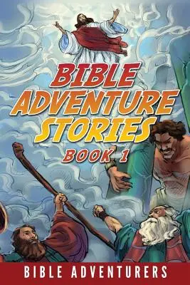 Biblické dobrodružné príbehy: Biblické príbehy pre deti: inšpiratívne a zrozumiteľné - Bible Adventure Stories: Inspiring and Easy to Understand Bible Stories for Kids