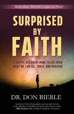 Prekvapení vierou: Skeptik objavuje v živote viac, ako len to, čo môžeme vidieť, čoho sa môžeme dotknúť a čo môžeme zmerať - Surprised by Faith: A Skeptic Discovers More to Life than What We Can See, Touch, and Measure