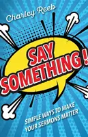 Povedzte niečo!: Jednoduché spôsoby, ako dosiahnuť, aby vaše kázne mali význam - Say Something!: Simple Ways to Make Your Sermons Matter