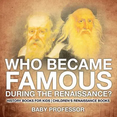 Kto sa preslávil v období renesancie? Historické knihy pre deti - detské knihy o renesancii - Who Became Famous during the Renaissance? History Books for Kids - Children's Renaissance Books