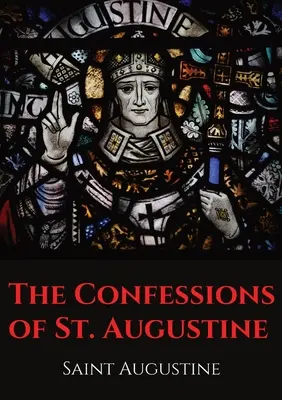 Vyznania svätého Augustína: Augustína z Hippo, v ktorom opisuje svoju hriešnu mladosť a svoje obrátenie. - The Confessions of St. Augustine: An autobiographical work by Bishop Saint Augustine of Hippo outlining Saint Augustine's sinful youth and his convers